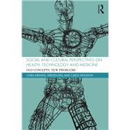 Social and Cultural Perspectives on Health, Technology and Medicine: Old Concepts, New Problems by Kierans; Ciara, 9781138941083