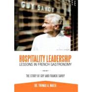 Hospitality Leadership Lessons in French Gastronomy: The Story of Guy and Franck Savoy by Maier, Thomas A., Dr., 9781468541083