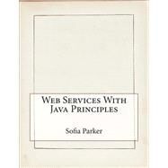 Web Services With Java Principles by Parker, Sofia M.; London School of Management Studies, 9781507831083