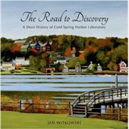 The Road to Discovery: A Short History of Cold Spring Harbor Laboratory by Witkowski, Jan, 9781621821083