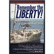 Remember the Liberty! Almost Sunk by Treason on the High Seas by Gallo, Ernest A.		; Kukal, Ronald G.; Nelson, Phillip F.; Tourney, Phillip F.; McGovern, Raymond, 9781634241083