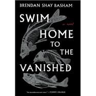Swim Home to the Vanished by Basham, Brendan Shay, 9780063241084