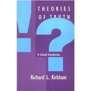Theories of Truth : A Critical Introduction by Richard L. Kirkham, 9780262611084