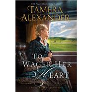 To Wager Her Heart by Alexander, Tamera, 9780310291084