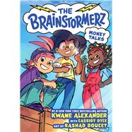 The Brainstormerz: Money Talks (A Graphic Novel) by Alexander, Kwame; Dyce, Cassidy; Doucet, Rashad, 9780316541084