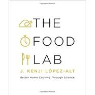 The Food Lab Better Home Cooking Through Science by Lpez-Alt, J. Kenji, 9780393081084