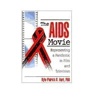 The AIDS Movie: Representing a Pandemic in Film and Television by Hart; Kylo-Patrick R, 9780789011084