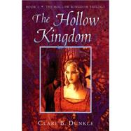 The Hollow Kingdom Book I -- The Hollow Kingdom Trilogy by Dunkle, Clare B., 9780805081084