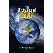 The Universal God The Search for God in the Twenty-First Century by Davies, R. William, 9781098341084