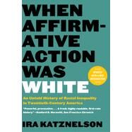 When Affirmative Action Was White An Untold History of Racial Inequality in Twentieth-Century America by Katznelson, Ira, 9781324051084