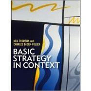 Basic Strategy in Context European text and cases by Thomson, Neil; Baden-Fuller, Charles, 9781405161084