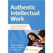 Authentic Intellectual Work by Newmann, Fred M.; Carmichael, Dana L.; King, M. Bruce, 9781483381084