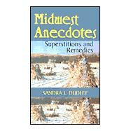 Miidwest Anecdotes, Superstitions and Remedies by Dudley, Sandra L., 9781585971084