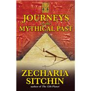 Journeys to the Mythical Past by Sitchin, Zecharia, 9781591431084