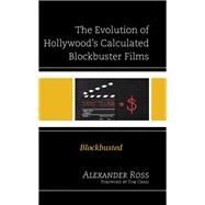 The Evolution of Hollywood's Calculated Blockbuster Films Blockbusted by Ross, Alexander; Craig, Tom, 9781666911084