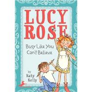 Lucy Rose: Busy Like You Can't Believe by Kelly, Katy; Rex, Adam, 9780440421085