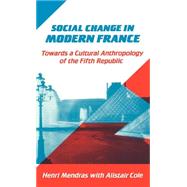 Social Change in Modern France: Towards a Cultural Anthropology of the Fifth Republic by Henri Mendras , Alistair Cole, 9780521391085