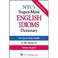 Ntc's Super-Mini English Idioms Dictionary by Spears, Richard; Kirkpatrick, Betty, 9780844201085