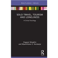 Solo Travel, Tourism and Loneliness by Hugues S�raphin; Maximiliano E. Korstanje, 9781032821085