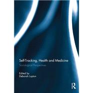 Self-Tracking, Health and Medicine: Sociological perspectives by Lupton; Deborah, 9781138091085