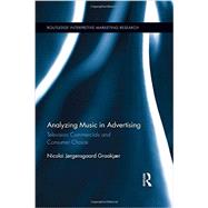 Analyzing Music in Advertising: Television Commercials and Consumer Choice by Graakjaer; Nicolai, 9781138781085