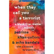 When They Call You a Terrorist by Khan-Cullors, Patrisse; Bandele, Asha; Davis, Angela, 9781250171085