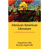 Mexican American Literature A Portable Anthology by Gilb, Dagoberto; Gilb, Ricardo Angel, 9781319021085