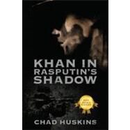 Khan in Rasputin's Shadow by Huskins, Chad, 9781432711085