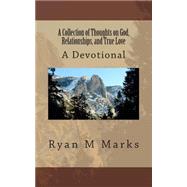 A Collection of Thoughts on God, Relationships, and True Love: A Devotional by Marks, Ryan M., 9781496001085
