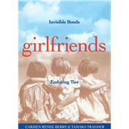 girlfriends Invisible Bonds, Enduring Ties by Berry, Carmen Renee; Traeder, Tamara, 9781885171085