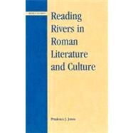 Reading Rivers in Roman Literature And Culture by Jones, Prudence J., 9780739111086