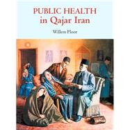 Public Health In Qajar Iran by FLOOR WILLEM, 9780934211086