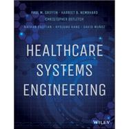 Healthcare Systems Engineering by Griffin, Paul M.; Nembhard, Harriet B.; DeFlitch, Christopher J.; Bastian, Nathaniel D.; Kang, Hyojung; Munoz, David A., 9781118971086