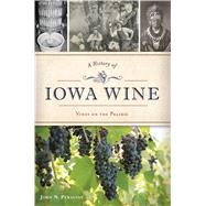A History of Iowa Wine by Peragine, John N., 9781467141086