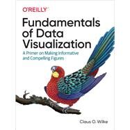 Fundamentals of Data Visualization by Wilke, Claus O., 9781492031086