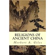 Religions of Ancient China by Giles, Herbert A., 9781507801086