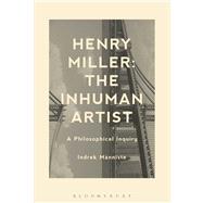 Henry Miller: The Inhuman Artist A Philosophical Inquiry by Manniste, Indrek, 9781623561086