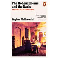 The Hohenzollerns and the Nazis A History of Collaboration by Malinowski, Stephan; Chase, Jefferson; Malinowski, Stephan, 9781802061086