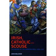 Irish, Catholic and Scouse The History of the Liverpool-Irish, 1800-1940 by Belchem, John, 9781846311086