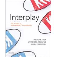Interplay: The Process of Interpersonal Communication by Adler, Ronald B.; Rosenfeld, Lawrence B.; Proctor II, Russell F., 9780197581087