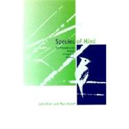 Species of Mind The Philosophy and Biology of Cognitive Ethology by Allen, Colin; Bekoff, Marc, 9780262511087