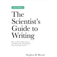 The Scientist�s Guide to Writing, 3rd Edition: How to Write More Easily and Effectively Throughout Your Scientific Career by Stephen B. Heard, 9780691281087