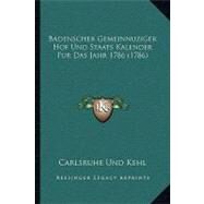 Badenscher Gemeinnuziger Hof Und Staats Kalender Fur Das Jahr 1786 by Carlsruhe Und Kehl, 9781104621087