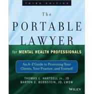 The Portable Lawyer for Mental Health Professionals An A-Z Guide to Protecting Your Clients, Your Practice, and Yourself by Hartsell, Thomas L.; Bernstein, Barton E., 9781118341087