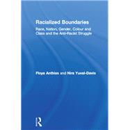 Racialized Boundaries: Race, Nation, Gender, Colour and Class and the Anti-Racist Struggle by Anthias,Floya, 9781138141087