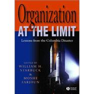 Organization at the Limit Lessons from the Columbia Disaster by Starbuck, William; Farjoun, Moshe, 9781405131087