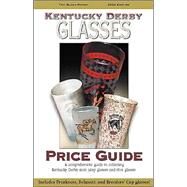 Kentucky Derby Glasses Price Guide, 2004-2005: A Comprehensive Guide to Collecting Kentucky Derby Mint Julep Glasses and Shot Glasses by Marchman, Judy L., 9781581501087