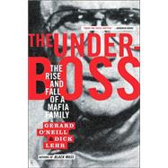 The Underboss The Rise and Fall of a Mafia Family by Lehr, Dick; O'Neill, Gerard, 9781586481087