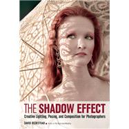 The Shadow Effect Creative Lighting, Posing, and Composition for Photographers by Beckstead, David, 9781682031087