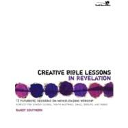 Creative Bible Lessons in Revelation : 12 Futuristic Sessions on Never-Ending Worship by Randy Southern, 9780310251088